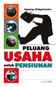 Cover Peluang usaha untuk pensiunan Agoeng Widyatmoko