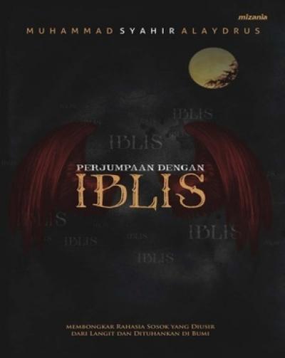 Cover Perjumpaan dengan iblis membongkar rahasia sosok yang diusir dari langit dan dituhankan di bumi Muhammad Syahir Alaydrus, Yadi Saeful Hidayat (penyunting)