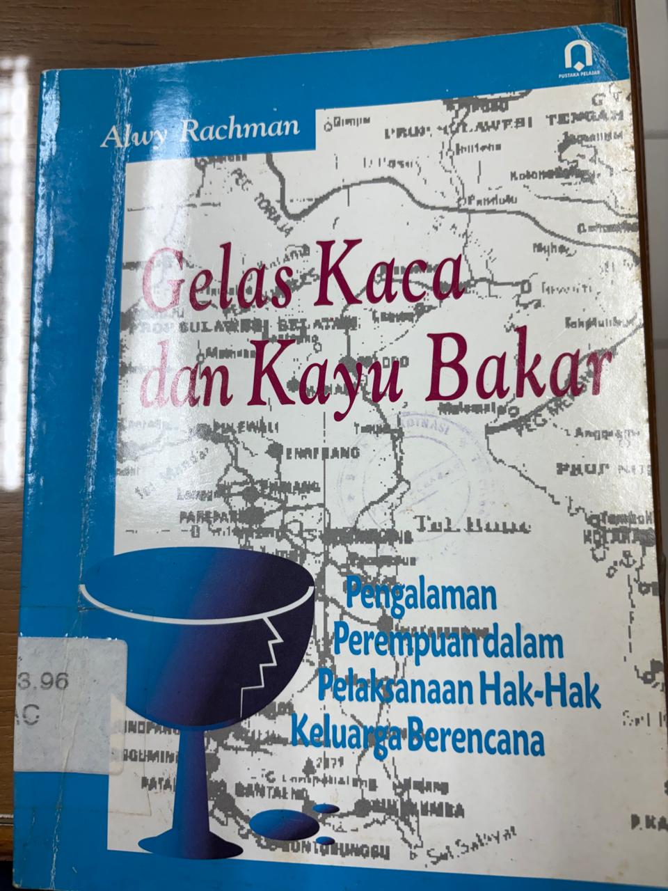 Cover Gelas Kaca dan Kayu  Bakar Pengalaman Perempuan dalam Pelaksanaan Hak-Hak Keluarga Berencana Alwy Rachman