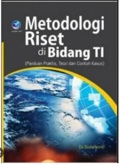 Cover Metodelogi Riset di Bidang TI Panduan Praktis, Teori dan Contoh Kasus Sudaryono
