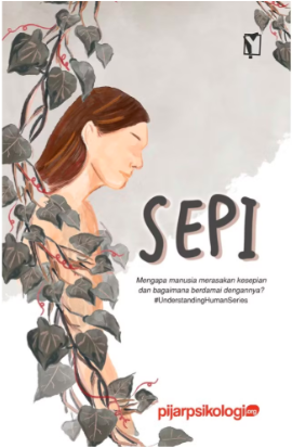Cover Sepi mengapa manusia merasakan kesepian dan bagaimana berdamai dengannya penulis, Regis Machdy, Reno Prasasto, Bianglala Andriadewi, Koes Ayunda Zikrina Putri, Mirza Muchammad Iqbal, Pijar Psikologi [dan 12 lainnya] ; editor, Dionisia Putri