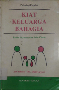 Cover Kiat keluarga bahagia  - Robin Skynnen dan John Cleese ; alih bahasa, Arum Gayatri ; editor, Lilian Yuwono