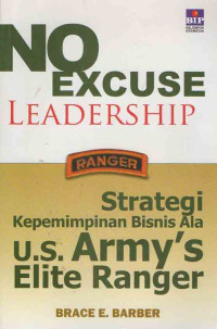 Cover no excuse leadership: strategi kepemimpinan bisnis ala u.s. army's elite ranger Brace E. Barber; alih bahasa: Indra Permadi