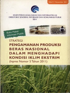 Cover strategi pengamanan produksi beras nasional dalam menghadapi kondisi iklim ekstrim (inpres nomor 5 tahun 2011) - Direktorat Jenderal Indormasi dan Komunikasi Publik, Kementerian Komunikasi dan Informatika RI