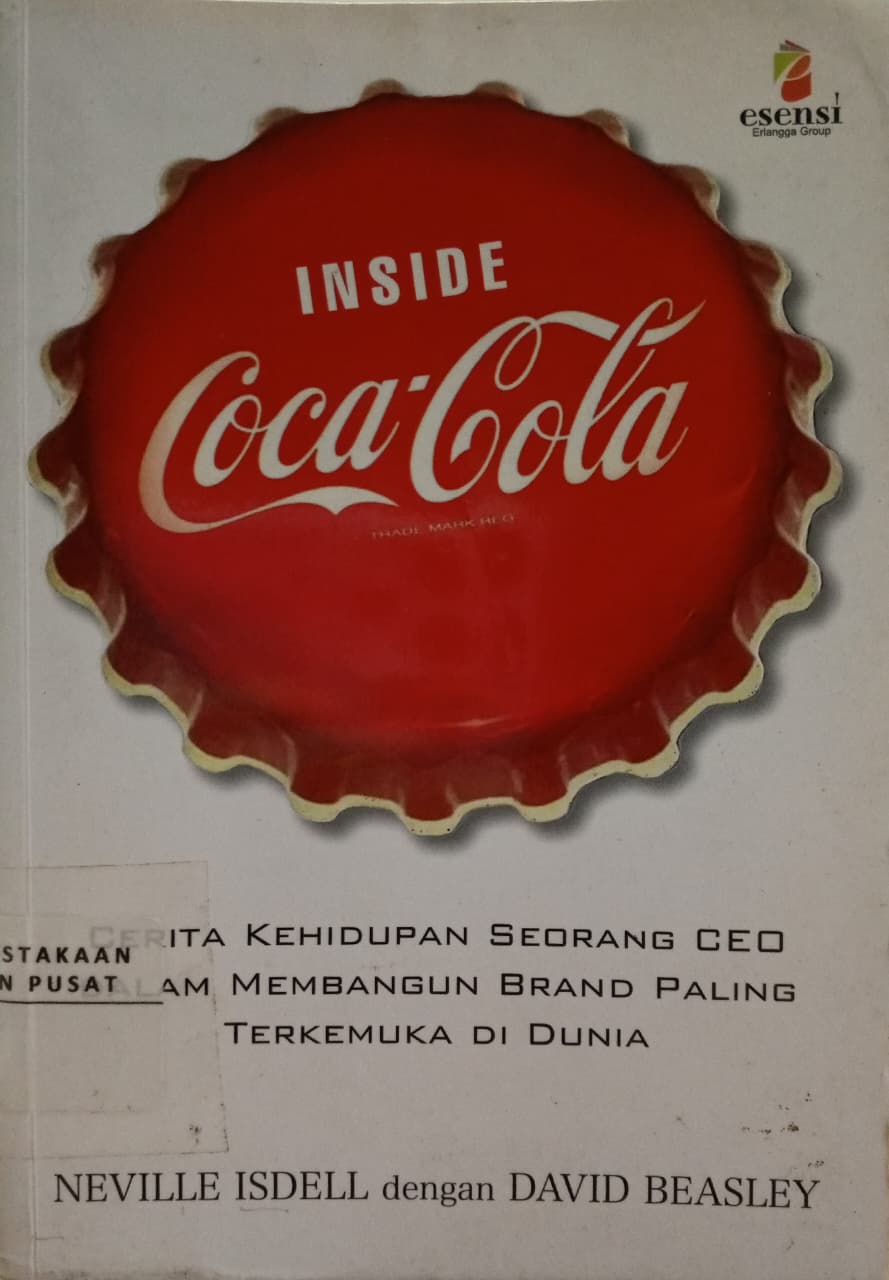 Cover Inside coca-cola cerita kehidupan seorang CEO dalam membangun brand paling terkemuka di dunia  Isdell, Neville; Beasley, David; Daniel P. Purba (penerjemah); Niken Hananti (editor); Rismaulina Aruan (editor); Rizal Pahlevi Hilabi (editor)
