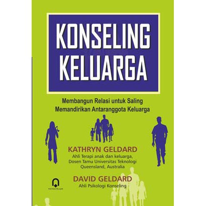 Cover Konseling Keluarga membangun relasi untuk saling memandirikan antaranggota keluarga Kathryn Geldard dam David Geldard