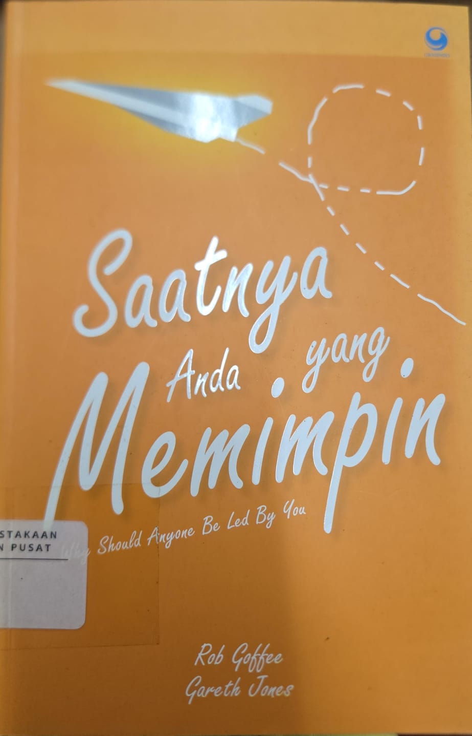 Cover Mengapa harus anda yang memimpin? menjadi seorang pemimpin sejati Rob Goffe dan Garet Jones