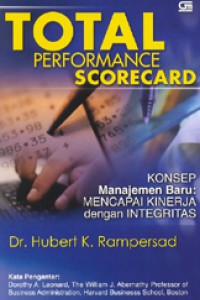 Cover Total Performance Scorecard = Konsep Manajemen Baru Mencapai Kinerja dengan Integritas Hubet K. Rampersad ; alih bahasa, Edy Suharno dan Vinsensius Djemadu ; kata pengantar, Dorothy A. Leonard