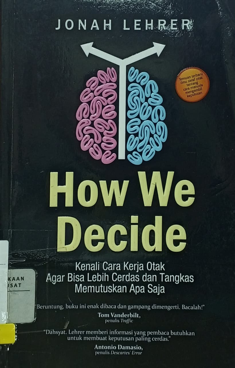 Cover How we decide  : kenali cara kerja otak agar bisa lebih cerdas dan tangkas memutuskan apa saja  Lehrer, Jonah; Agung Prihantoro (penerjemah)