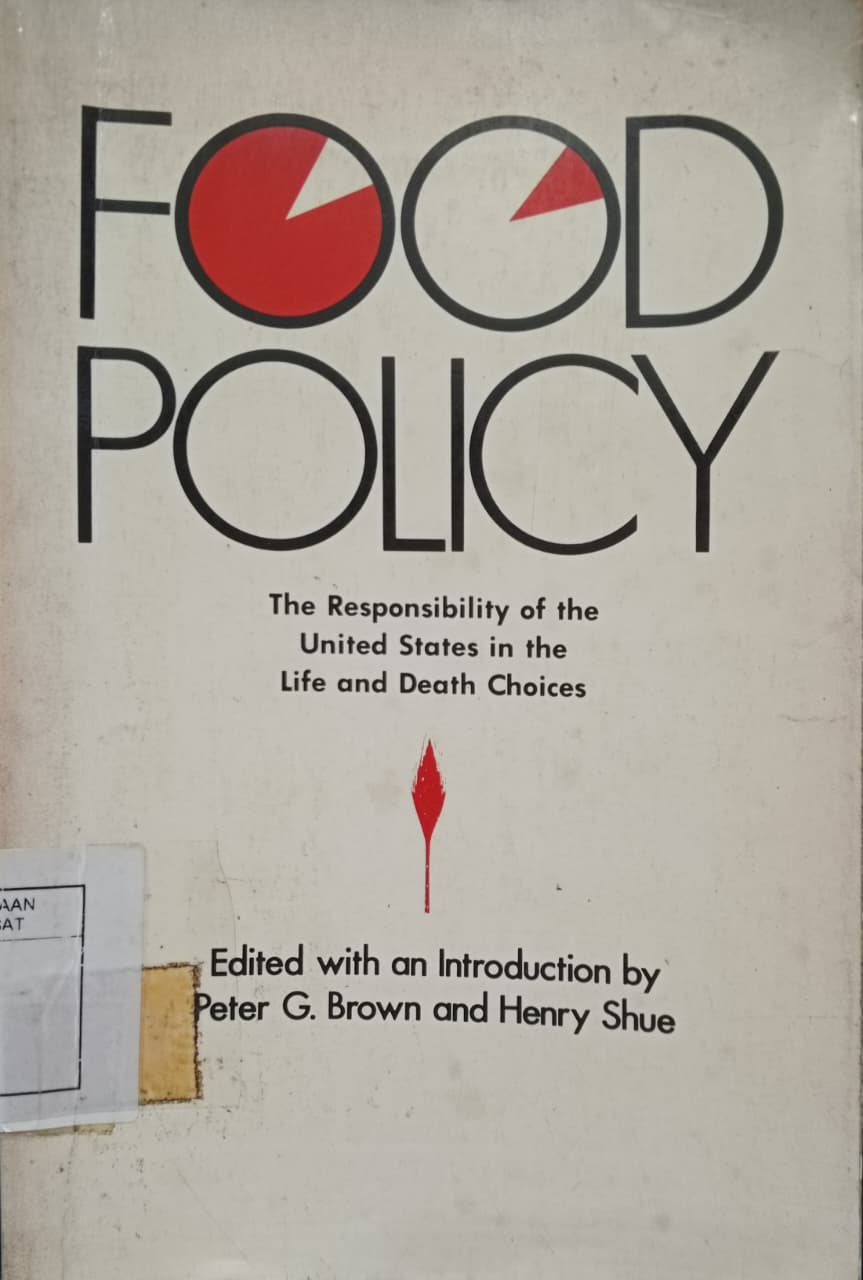 Cover Food policy the responsibility of the united states the life and death choices Brown, Peter G. (editor); Shue, Henry (editor);