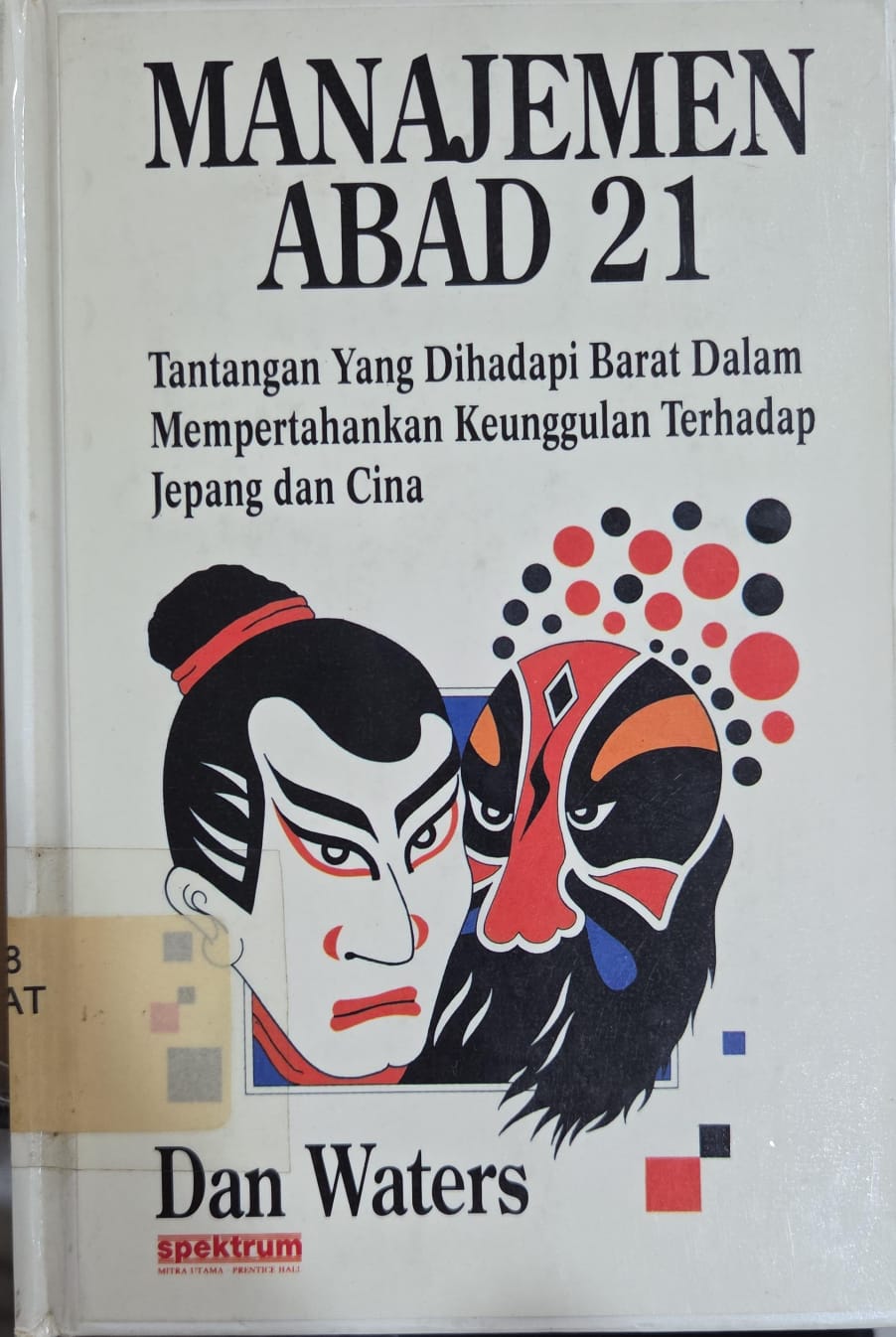 Cover Manajemen abad 21 tantangan yang dihadapi Barat dalam mempertahankan keunggulan terhadap Jepang dan Cina Dan Waters ; alih bahasa, Haris Munandar