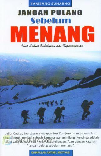 Cover kumpulan artikel motifasi jangan pulang sebelum menang kiat sukses kehidupan dan kepemimpinan Bambang Suharno
