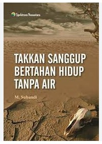 Cover Takkan Sanggup Bertahan Hidup Tanpa Air - M. Subandi