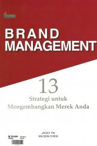 Cover brand management: 13 strategi untuk mengembangkan merek anda Jacky Tai, Wilson Chew; pengalih bahasa, Mery Lekatongpessy