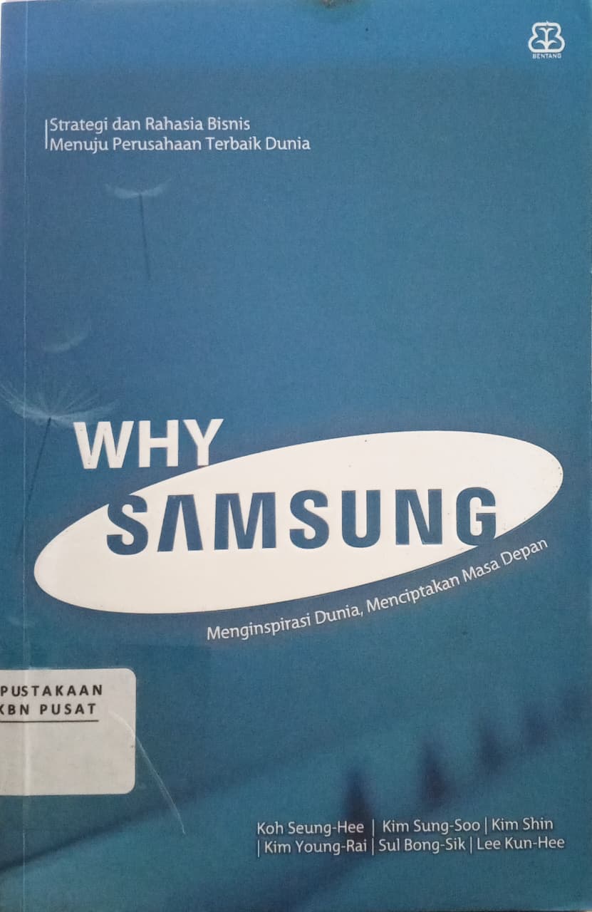 Cover Why Samsung   Koh Seung Hee (penulis); Kim Sung-Soo (penulis); Kim Shin (penulis); Kim Young Rai (penulis); Sul Bong-Sik (penulis); Pradita Nurmaya (penerjemah); Rencydipta (penerjemah); Pratiwi Utami (penyunting)