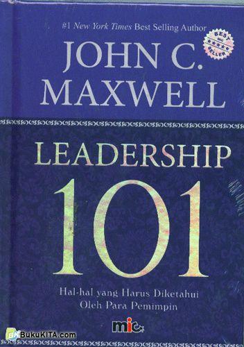 Cover Leadership 101 hal-hal yang harus diketahui oleh para pemimpin John C. Maxwell ; alih bahasa, Marlene T. ; editor, Esther M. Tanuadji