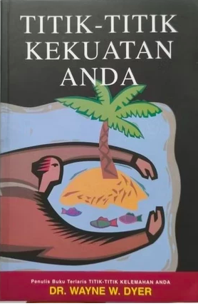 Cover Titik-titik kekuatan anda  Teknik dinamis berhubungan dengan orang lain tanpa mengorbankan pilihan anda sendiri Wayne W. Dyer ; Alih bahasa CH. Renata FH Pohan ; penyunting, Suharsono