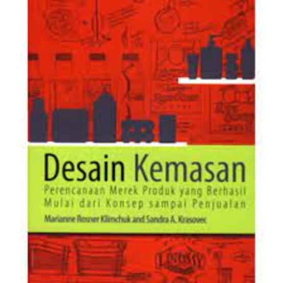 Cover desain kemasan perencanaan merek produk yang berhasil mulai dari konsep sampai penjualan Marianne Rosner Klimchuk, Sandra A. Krasovec; alih bahasa, Bob Sabran; editor, Lameda Simarmata, Siti Mariani
