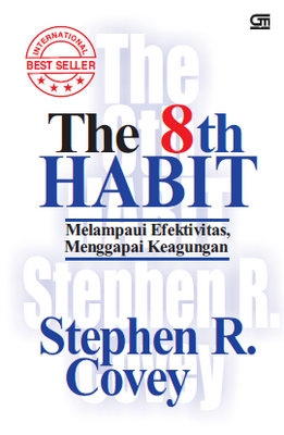 Cover The 8th Habit : melampaui efektivitas, menggapai keagungan - Stephen R Covey