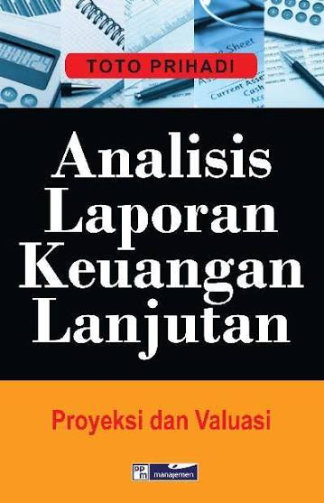 Cover Analisis laporan keuangan lanjutan proyeksi & valuasi Toto Prihadi ; penyunting, Sonta Frisca Manalu