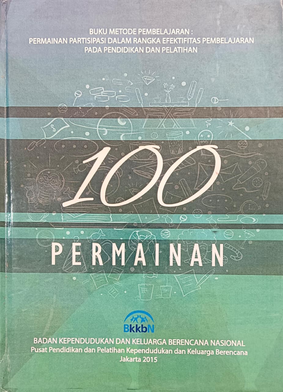 Cover Buku metode pembelajaran: permainan partisipasi dalam rangka efektifitas pembelajaran pada pendudukan dan pelatihan  100 permainan I Made Yudhistira D., M.Psi, Reni Dwijayanti, S.Pd., Budi Santoso, SE., Hermansyah (Penyusun); Dr. Sanjoyo, M.Ec. (Pengarah); Dra. Sri Murtiningsih, MS. (Penanggung Jawab); Jati R Sutoyo (Desain Sampul); Fidha Y Mahardika, S.Pd., S.ST (Desain Buku)