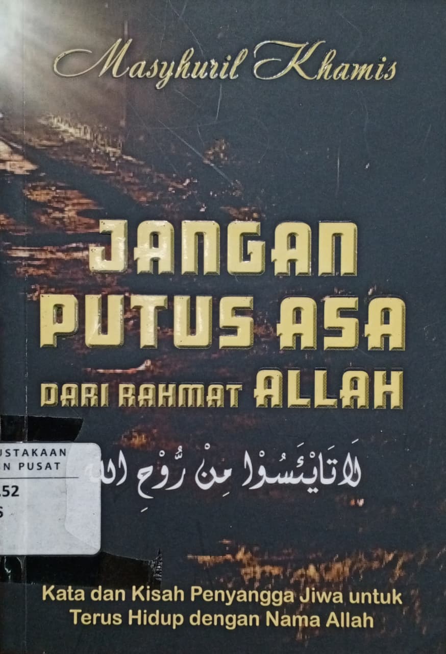 Cover Jangan putus asa dari rahmat Allah : kata dan kisah penyangga jiwa untuk terus hidup dengan nama Allah Masyhuril Khamis; Muh. Iqbal Santosa (editor)