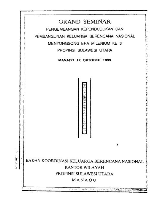 Cover Grand Seminar Pengembangan Kependudukan Dan Pembangunan Keluarga Berencana Nasional Menyongsong Era Milenium Ke 3 Propinsi Sulawesi Utara : Manado, 12 Oktober 1999 BKKBN Propinsi Sulawesi Utara
