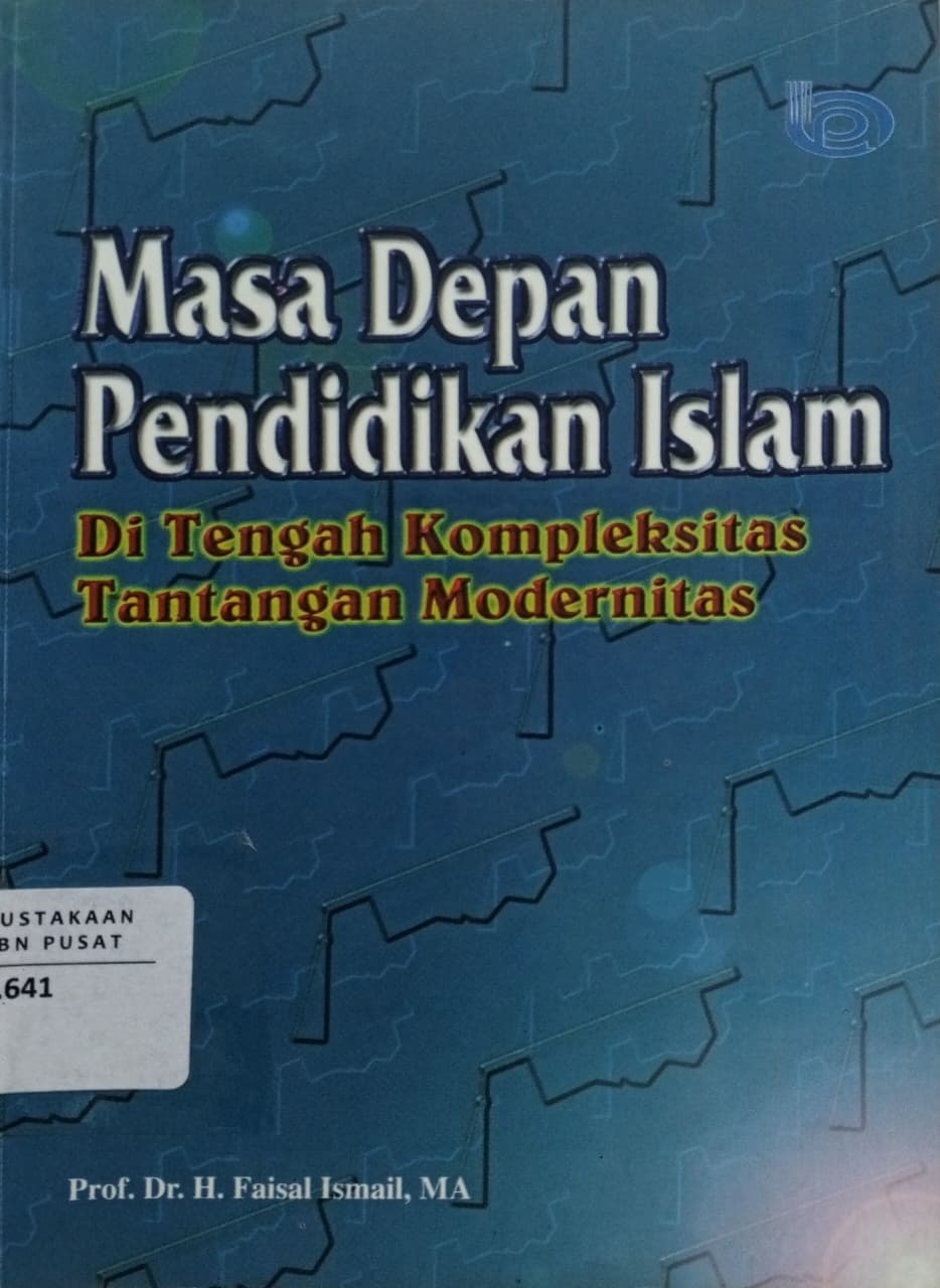 Cover Masa depan pendidikan islam di tengah kompleksitas tantangan modernitas   Faisal Ismail