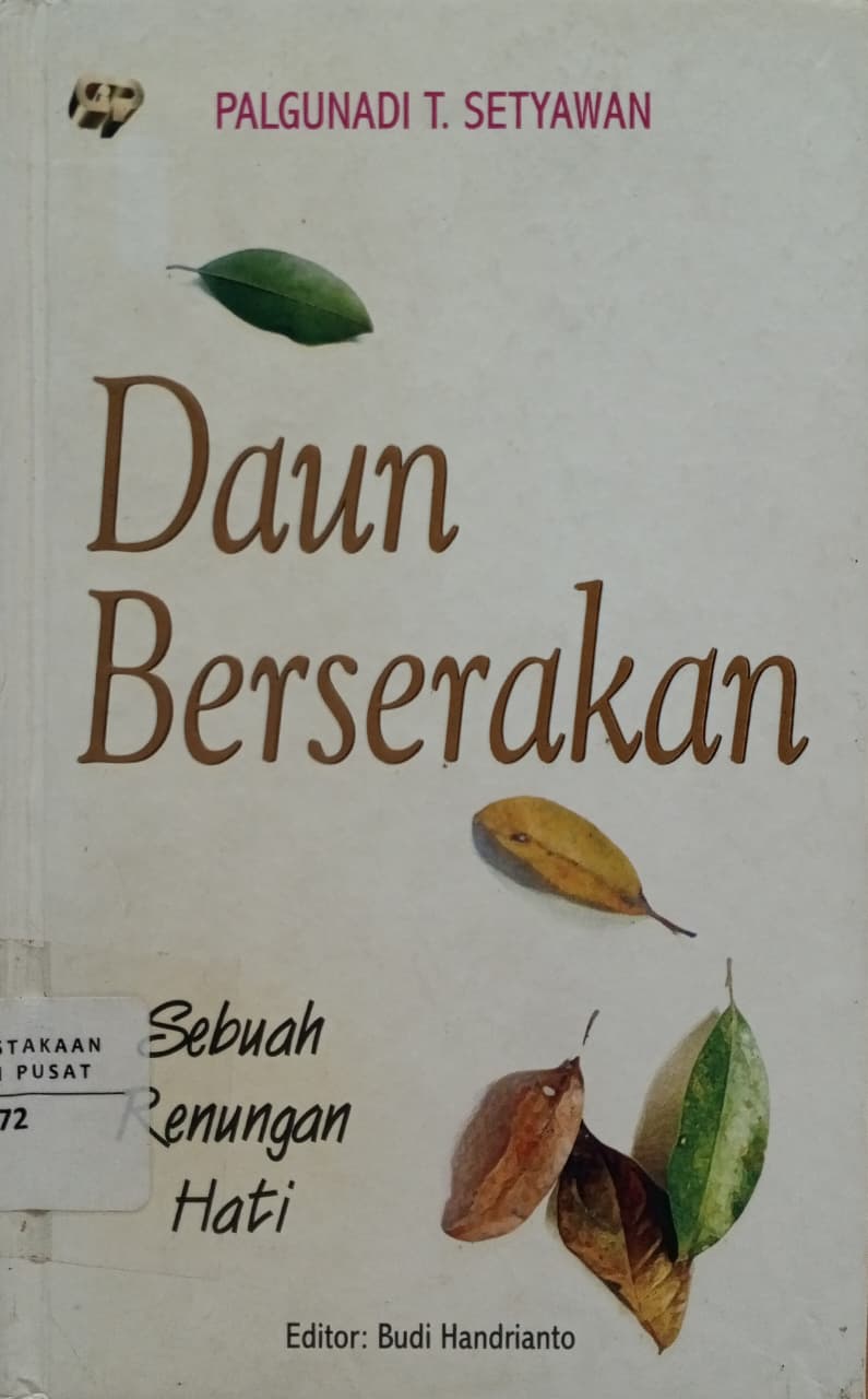 Cover Daun berserakan : sebuah renungan hati Palgunadi T. Setyawan; Budi Handrianto (editor); Hari Wibiwo (penyunting); Abu Hanifah (penyunting)