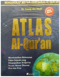 Cover Atlas Al-Qur'an Membuktikan Kebenaran Fakta Sejarah yang Disampaikan Al-Qur'an Secara Akurat Disertai Peta san Foto Syauqi Abu Khalil
