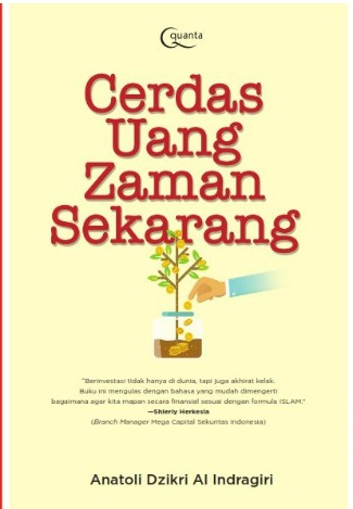 Cover Cerdas uang Zaman Sekarang Dunia Gampang, Akhirat Tenang Anatoli Dzikri Al Indragiri