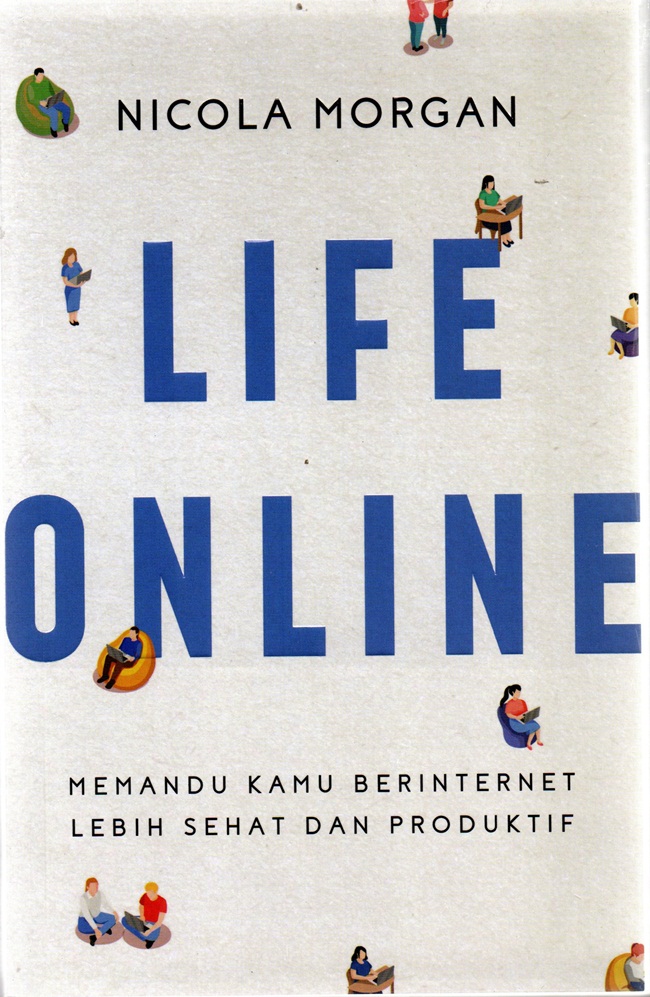 Cover Life online memandu kamu berinternet lebih sehat dan produktif Nicola Morgan ; penerjemah, Nadya Andwiani