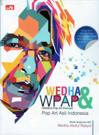 Cover Wedha & WPAP (Wedha's Pop Art Portrait) pop art asli Indonesia Wedha Abdul Rasyid ; editor, Windhy Yoevestian
