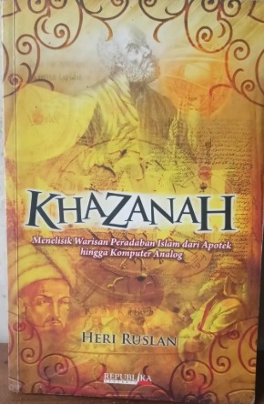 Cover Khazanah Menelisik Warisan Peradaban Islam dari Apotek hingga Komputer Analog Heri Ruslan