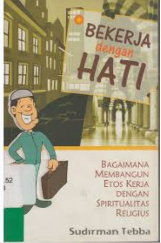 Cover Bekerja dengan Hati Bagaimana Membangun Etos Kerja Dengan Spiritual Religius Sudirman Tebba