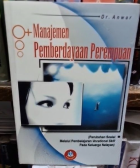 Cover Manajemen Pemberdayaan Perempuan Perubahan Sosial Melalui Pembelajaran Vocational Skill Pada Keluarga Nelayan Anwar (Penulis)