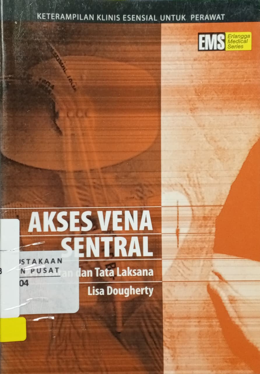 Cover Akses vena sentral : perawatan dan tata laksana Lisa Dougherty; Stella Tinia (penerjemah); Rina Astikawati (editor)