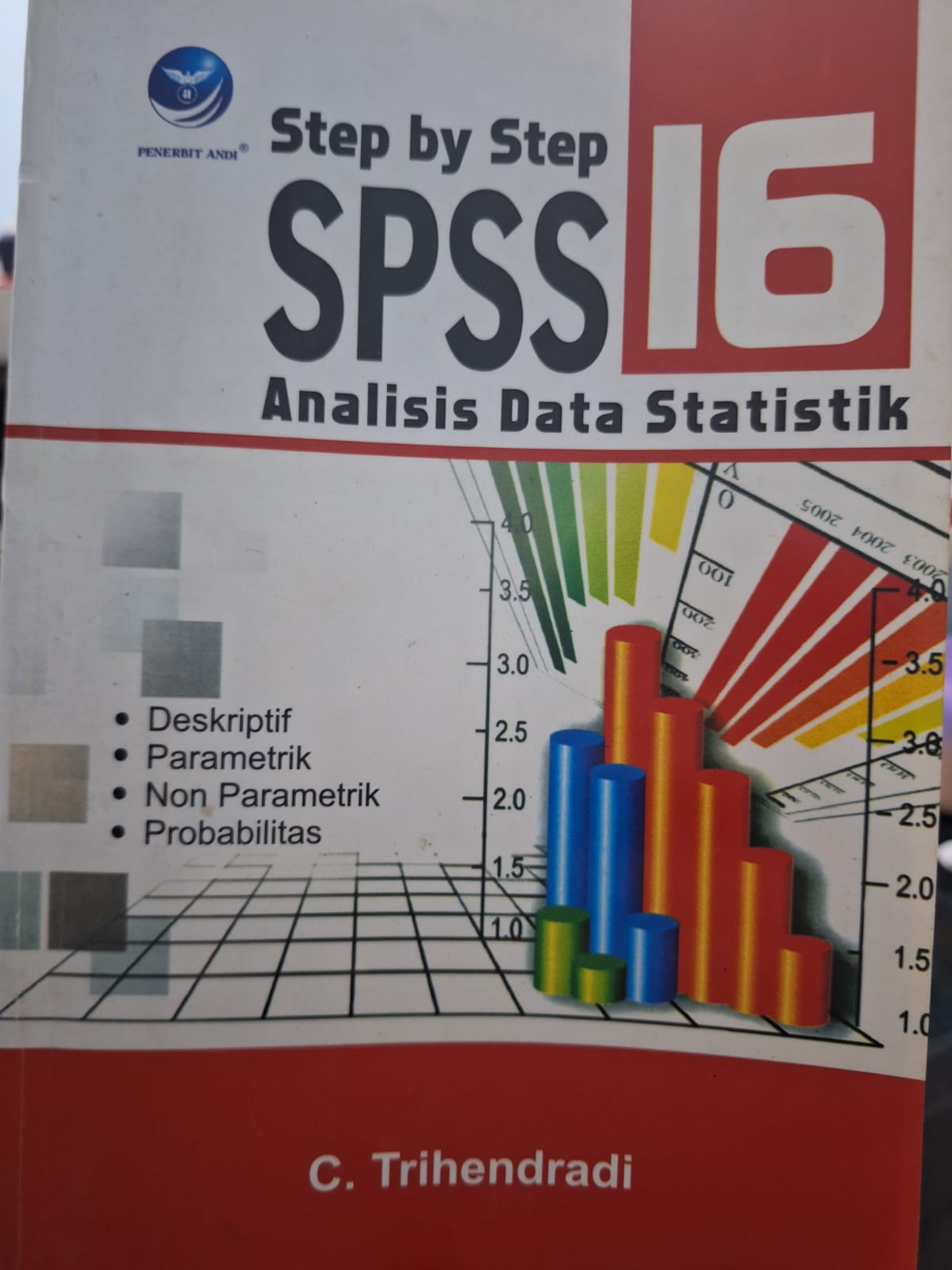 Cover Step bu Step SPSS 16 Analisis Data Statistik Deskriptif, Parametrik, Non Parametrik, Probabilitas C. Trihendadi (Penulis); Sigit Suryantoro (Editor); Sri Sulistiyani (Setting); Bowo (Desain Cover); Dee Setiawan (Korektor)
