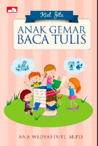 Cover Kiat jitu anak gemar baca tulis - Ana Widyastuti, M.Pd.