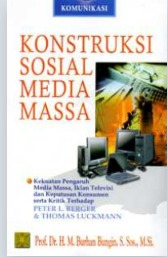 Cover Konstruksi Sosial media Massa Kekuatan Pengaruh Media Massa, Iklan Televisi dan Keputusan Konsumen serta Kritik Terhadap Peter L. Berger dan Thomas Luckmann Burhan Bungin
