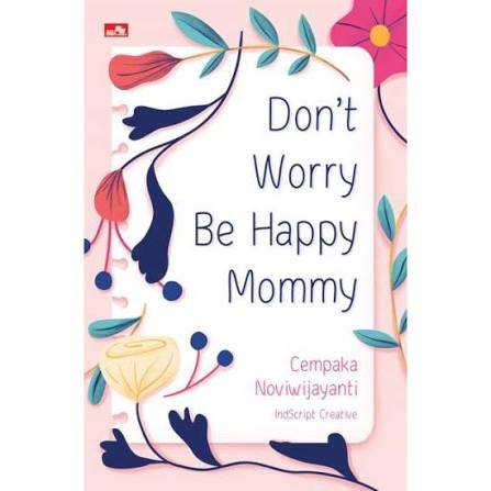 Cover Don’t worry be happy mommy - Cempaka Noviwijayanti ; editor, Julia Suzana