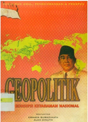 Cover Geopolitik Dan Konsepsi Ketahanan Nasional Pemikiran Awal, Pengembangan, dan Prospek Ermaya Suradinata, Alex Dinuth