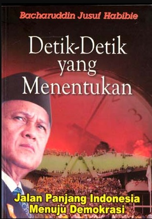 Cover Detik-detik yang Menentukan Jalan panjang Indonesia menuju Demokrasi Bacharuddin Yusuf Habibie