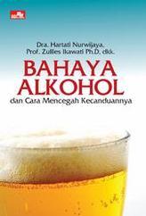 Cover Bahaya Alkohol dan Cara Mencegah Kecanduannya - Dra. Hartati Nurwijaya, Prof. Zullies Ikawati Ph.D.