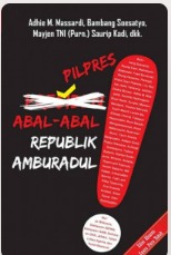 Cover Pilpres  Abal-abal Republik Amburadul Adhie M. Massardi, Bambang Soesatyo, Saurip Kadi