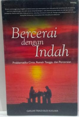 Cover Bercerai dengan indah problematika cinta, rumah tangga, dan perceraian Ganjar Triadi Budi Kusuma; penyunting, Abdul Aziz Sukarno