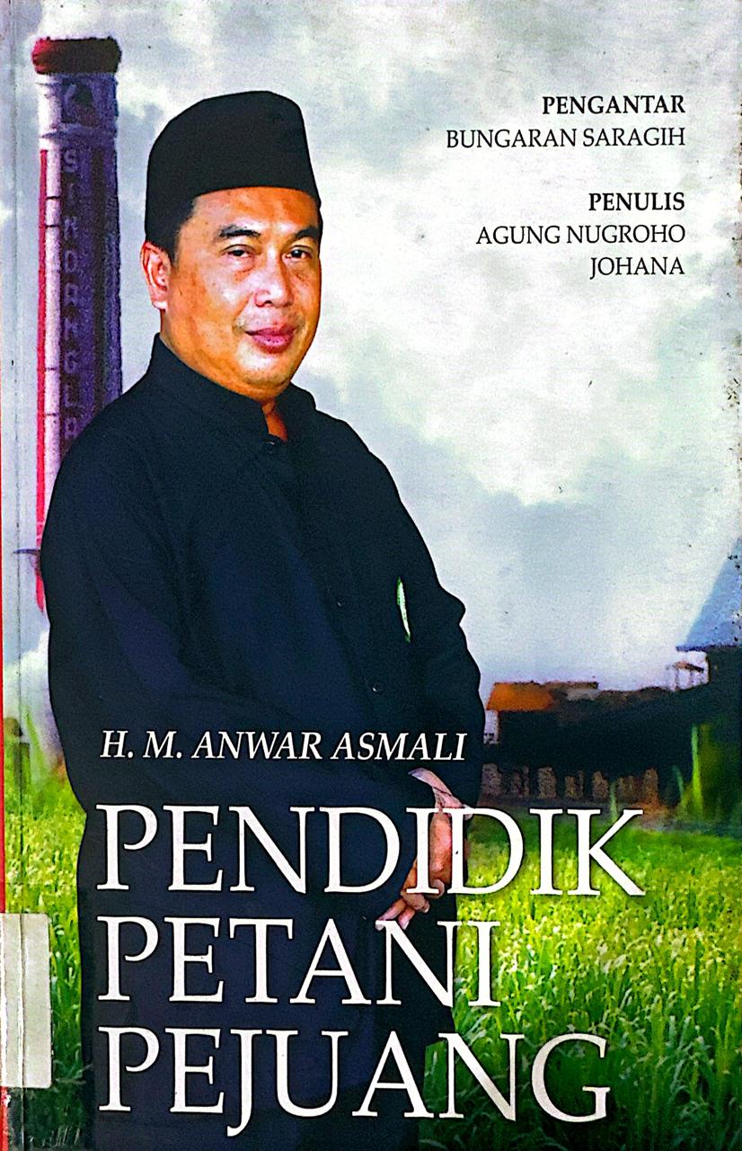 Cover H.M. Anwar Asmali : Pendidik Petani Pejuang Merintis dari Ladang Tebu Agung Nugroho