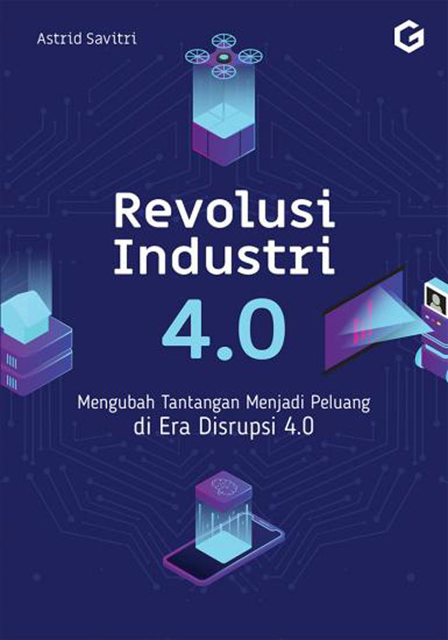 Cover Revolusi industri 4.0 mengubah tantangan menjadi peluang di era disrupsi 4.0 Astrid Savitri ; penyunting, T. Afkar