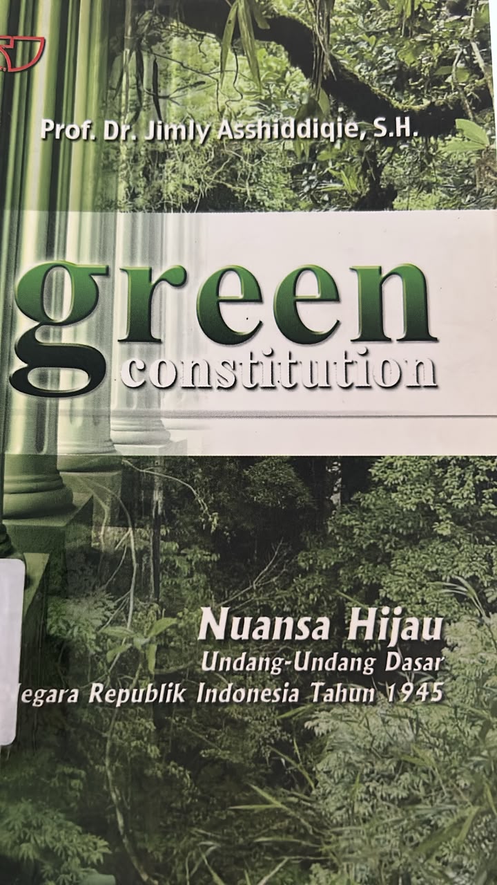 Cover Green constitution Nuansa Hijau Undang-Undang Dasar Negara Republik Indonesia tahun 1945 Prof. Dr. Jimly Asshiddiqie, S.H.