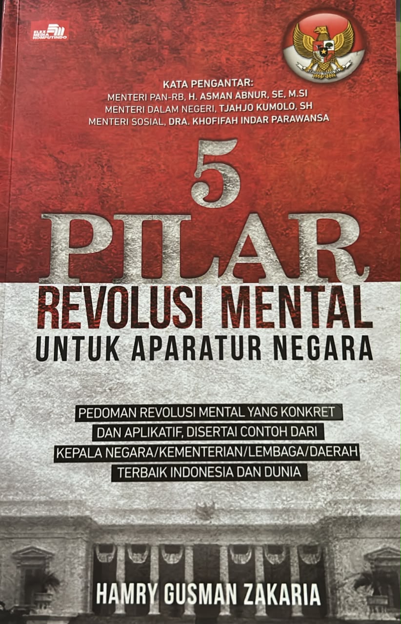 Cover 5 PILAR REVOLUSI MENTAL UNTUK APARATUR NEGARA PEDOMAN REVOLUSI MENTAL YANG KONKRET DAN APLIKATIF,DISERTAI CONTOH DARI KEPALA NEGARA/KEMENREIAN/LEMBAGA/DAERAH REBAIK INDONESIA HAMRY GUSMAN ZAKARIA
